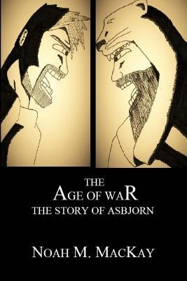 Age of War: The Story of Asbjorn by MacKay, Noah M.