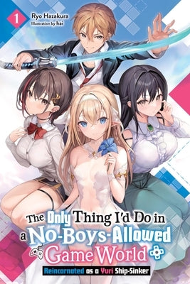 The Only Thing I'd Do in a No-Boys-Allowed Game World, Vol. 1 (Novel): Reincarnated as a Yuri Ship-Sinker Volume 1 by Hazakura, Ryo