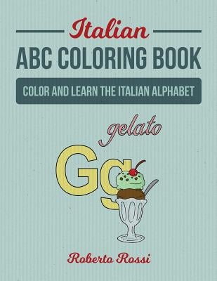 Italian ABC Coloring Book: Color and Learn Italian Alphabet by Rossi, Roberto