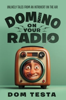 Domino on Your Radio: Unlikely Tales From an Introvert on the Air by Testa, Dom