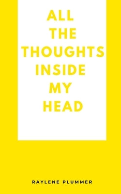 All the Thoughts Inside My Head by Plummer, Raylene