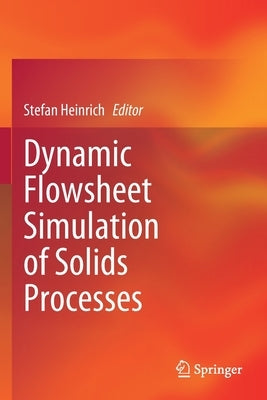 Dynamic Flowsheet Simulation of Solids Processes by Heinrich, Stefan