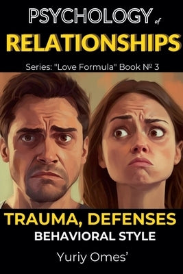 Psychology of Relationships: Trauma, Defenses, Behavioral Style by Omes, Yuriy
