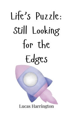 Life's Puzzle: Still Looking for the Edges by Harrington, Lucas