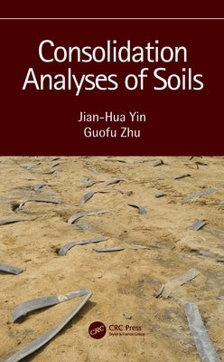 Consolidation Analyses of Soils by Yin, Jian-Hua