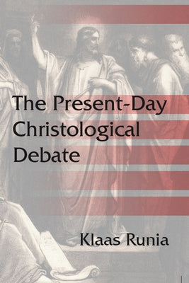 The Present-Day Christological Debate by Runia, Klaas