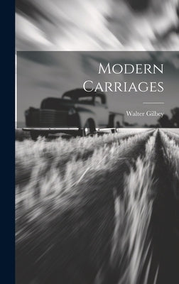 Modern Carriages by Gilbey, Walter