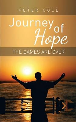 Journey of Hope: The Games Are Over by Cole, Peter
