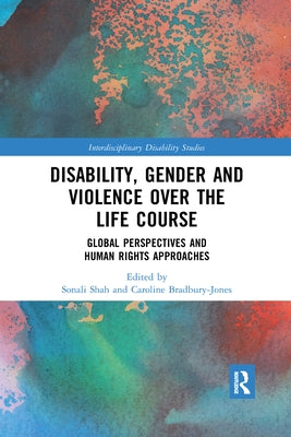 Disability, Gender and Violence Over the Life Course: Global Perspectives and Human Rights Approaches by Shah, Sonali