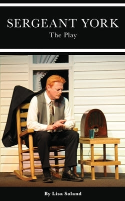 Sergeant York: The Play by Soland, Lisa