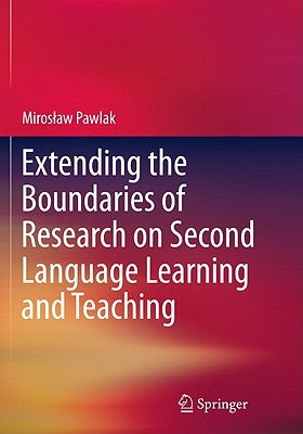 Extending the Boundaries of Research on Second Language Learning and Teaching by Pawlak, Miroslaw