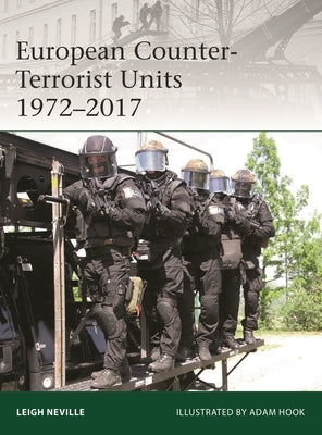 European Counter-Terrorist Units 1972-2017 by Neville, Leigh