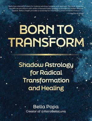 Born to Transform: Shadow Astrology for Radical Transformation and Healing by Popa, Bella