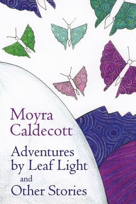 Adventures by Leaf Light and Other Stories by Caldecott, Moyra