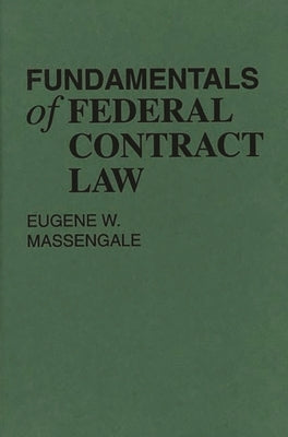 Fundamentals of Federal Contract Law by Massengale, Eugene W.