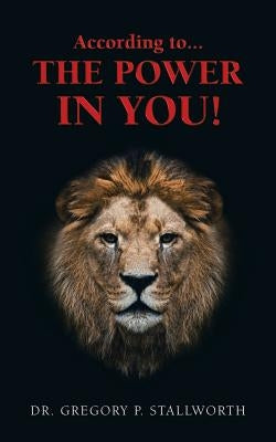 According to...The POWER in You! by Stallworth, Gregory P.