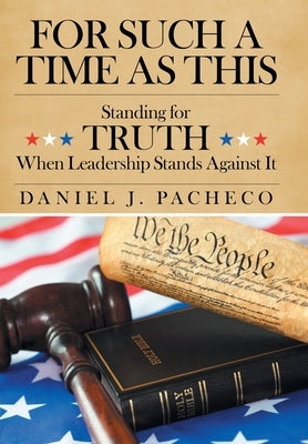 For Such a Time as This: Standing for Truth When Leadership Stands Against It by Pacheco, Daniel J.