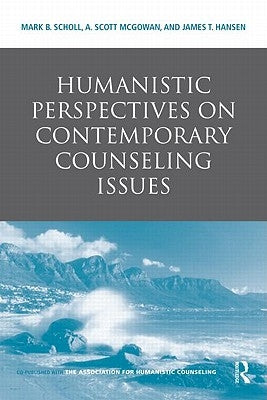 Humanistic Perspectives on Contemporary Counseling Issues by Scholl, Mark B.