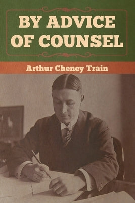 By Advice of Counsel by Train, Arthur Cheney