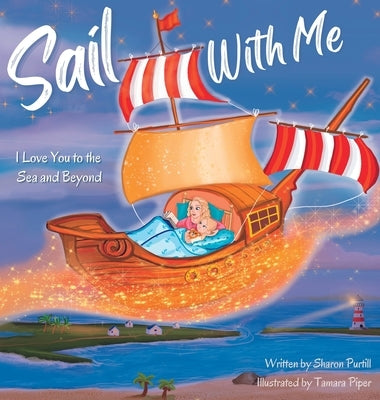 Sail With Me: I Love You to the Sea and Beyond (Mother and Daughter Edition) by Purtill, Sharon