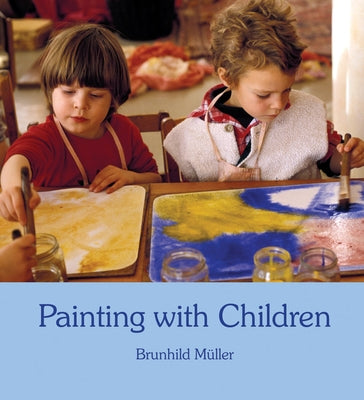 Painting with Children: Colour and Child Development by Müller, Brunhild