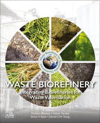 Waste Biorefinery: Integrating Biorefineries for Waste Valorisation by Bhaskar, Thallada