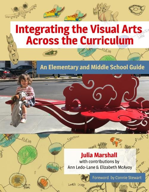 Integrating the Visual Arts Across the Curriculum: An Elementary and Middle School Guide by Marshall, Julia