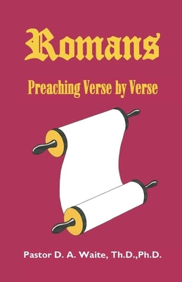 Romans, Preaching Verse by Verse by Waite, Th D.
