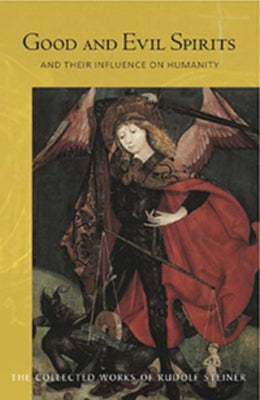 Good and Evil Spirits: And Their Influence on Humanity (Cw 102) Volume 102 by Steiner, Rudolf