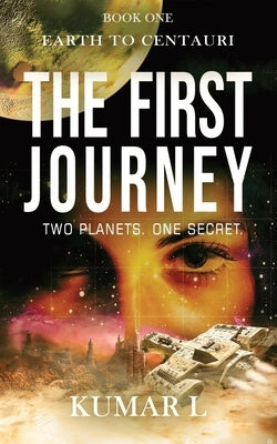 Earth to Centauri: The First Journey by L, Kumar