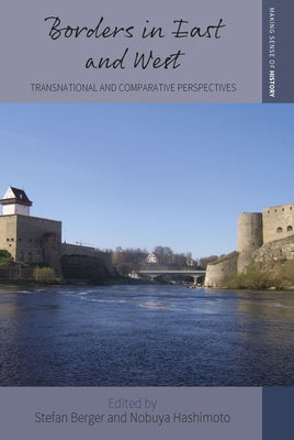 Borders in East and West: Transnational and Comparative Perspectives by Berger, Stefan