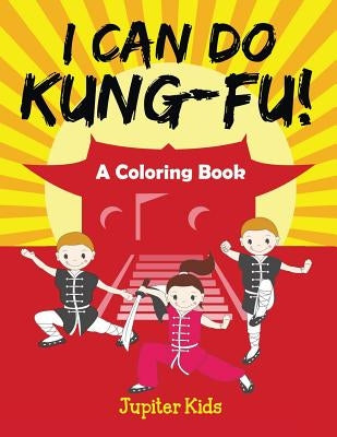 I Can Do Kung-Fu! (A Coloring Book) by Jupiter Kids