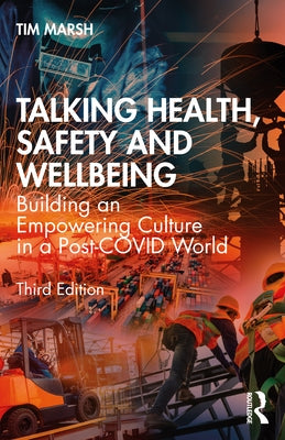 Talking Health, Safety and Wellbeing: Building an Empowering Culture in a Post-Covid World by Marsh, Tim