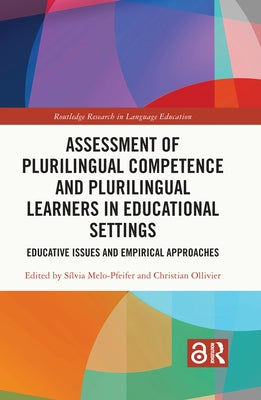 Assessment of Plurilingual Competence and Plurilingual Learners in Educational Settings: Educative Issues and Empirical Approaches by Melo-Pfeifer, Silvia