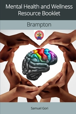 Mental Health and Wellness Resource Booklet - Brampton by Gori, Samuel
