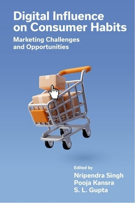 Digital Influence on Consumer Habits: Marketing Challenges and Opportunities by Singh, Nripendra