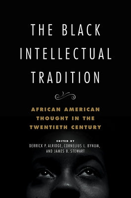 The Black Intellectual Tradition: African American Thought in the Twentieth Century Volume 1 by Alridge, Derrick P.