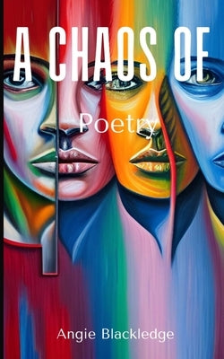A Chaos of Poetry by Blackledge, Angie