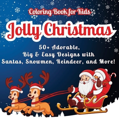 Jolly Christmas Coloring Book for Kids: 50+ Adorable, Big & Easy Designs with Santas, Snowmen, Reindeer, and More! Fun Riddles on Every Page for Extra by Mate, Art