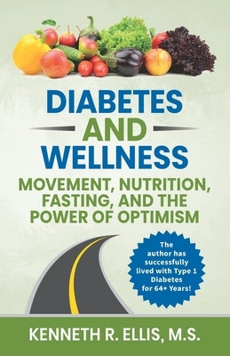 Diabetes and Wellness: Movement, Nutrition, Fasting, and The Power of Optimism by Ellis, Deb