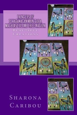 Painters Of Pukatawagan Mathias Colomb Cree Nation. by Caribou, Sharona