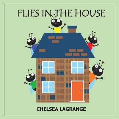 Flies In The House by Lagrange, Chelsea J.