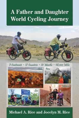 A Father and Daughter World Cycling Journey by Rice, Jocelyn Marie