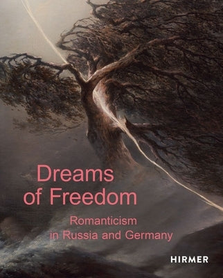 Dreams of Freedom: Romanticism in Russia and Germany by Staatliche Kunstsammlung Dresden