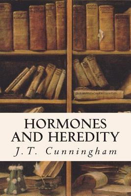 Hormones and Heredity by Cunningham, J. T.