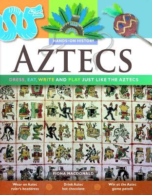 Aztecs: Dress, Eat, Write, and Play Just Like the Aztecs by MacDonald, Fiona