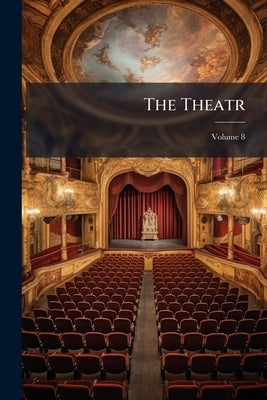 The Theatr; Volume 8 by Anonymous