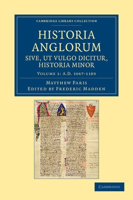 Historia Anglorum Sive, UT Vulgo Dicitur, Historia Minor: Item Ejusdem Abbreviatio Chronicorum Angliae by Paris, Matthew