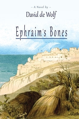 Ephraim's Bones by De Wolf, David