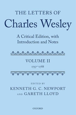 The Letters of Charles Wesley: A Critical Edition, with Introduction and Notes: Volume 2 (1757-1788) by Newport, Kenneth G. C.